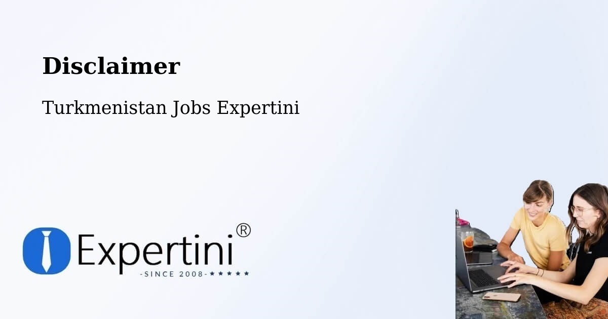 Disclaimer – Turkmenistan - Turkmenistan Jobs Expertini