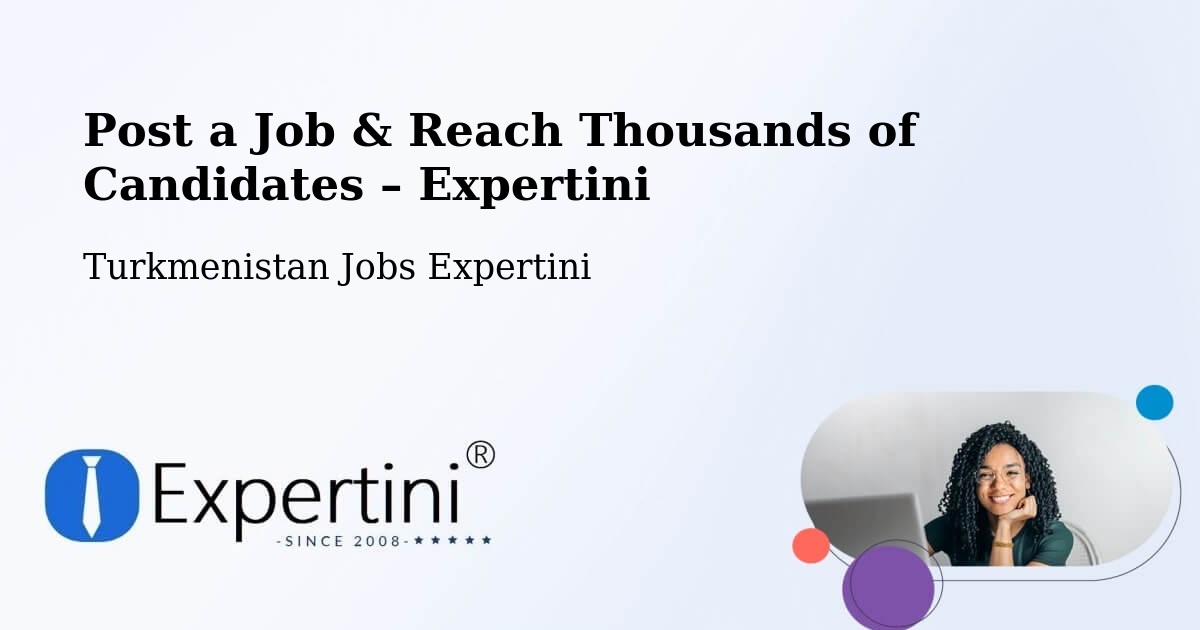 Post a Job in Turkmenistan – Hire the Right Talent - Turkmenistan Jobs Expertini