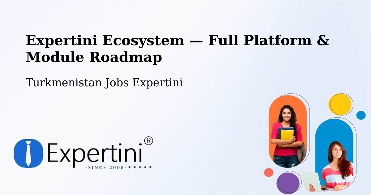 Expertini Ecosystem — Full Platform & Module Roadmap – Turkmenistan