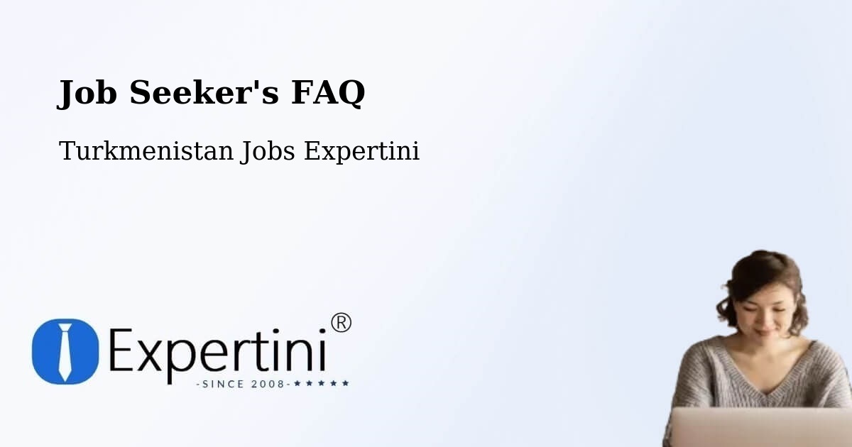 Job Seeker FAQ – Turkmenistan - Turkmenistan Jobs Expertini