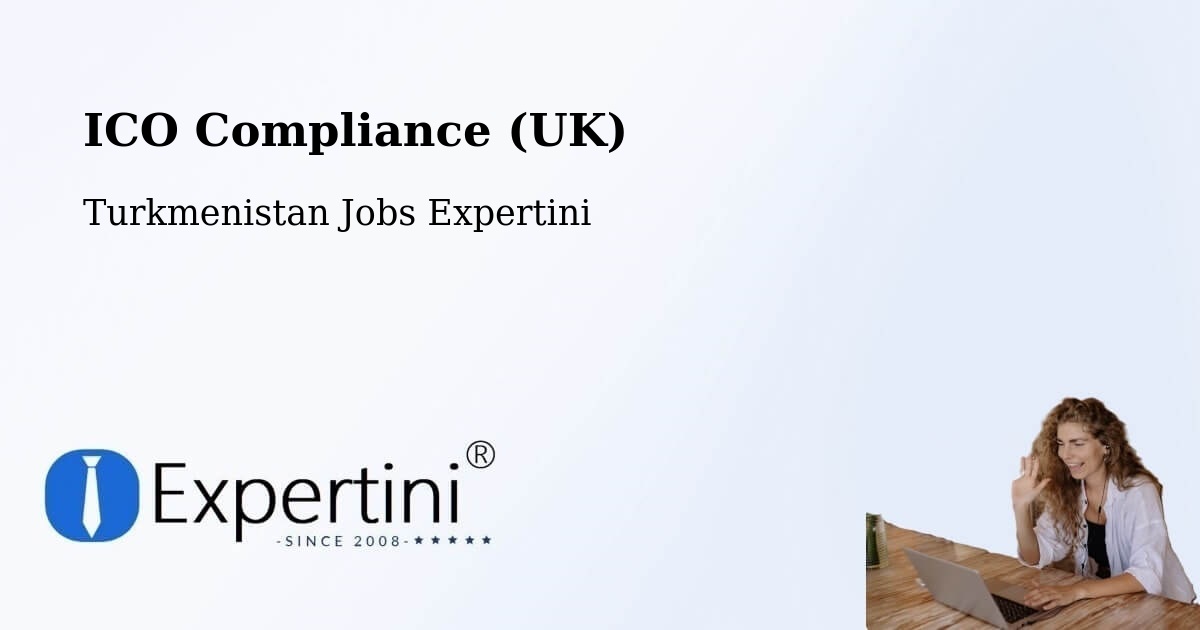 UK Data Protection & ICO Compliance – Turkmenistan - Turkmenistan Jobs Expertini