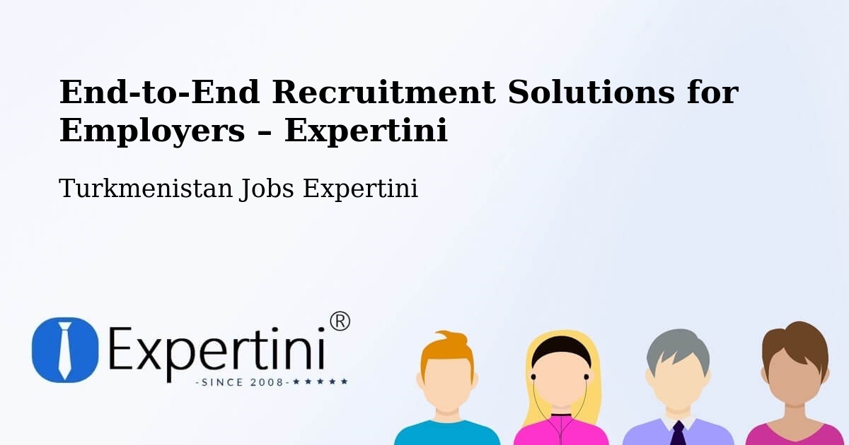 Recruitment Solutions for Employers – Turkmenistan - Turkmenistan Jobs Expertini