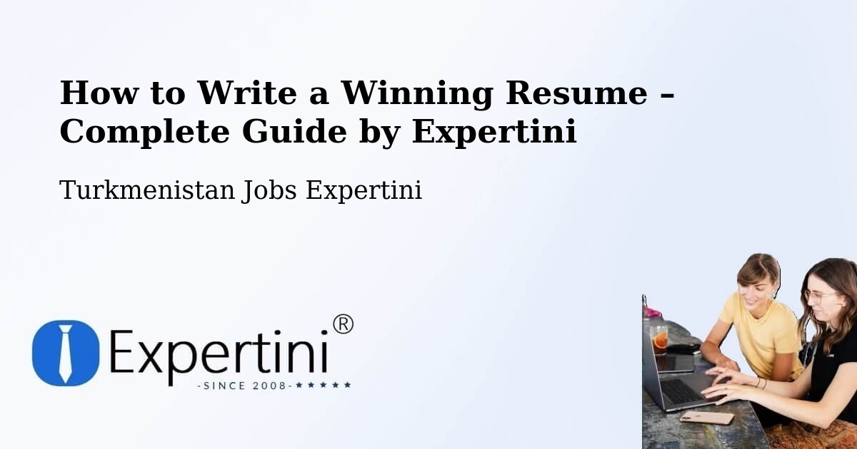 Resume Writing Guide for Job Seekers – Turkmenistan - Turkmenistan Jobs Expertini