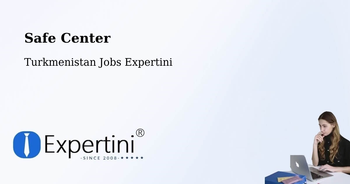 Safety Center – Turkmenistan - Turkmenistan Jobs Expertini