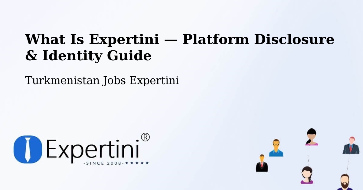 What Is Expertini — Platform Disclosure & Identity Guide – Turkmenistan